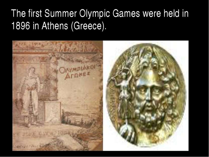 The first Summer Olympic Games were held in 1896 in Athens (Greece).