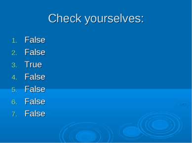 Check yourselves: False False True False False False False