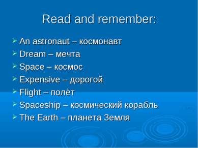 Read and remember: An astronaut – космонавт Dream – мечта Space – космос Expe...