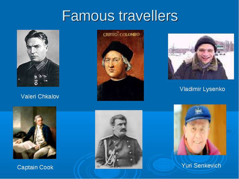 Famous travellers Valeri Chkalov Vladimir Lysenko Captain Cook Yuri Senkevich
