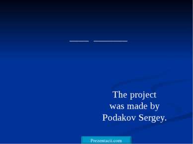 ____ _______ The project was made by Podakov Sergey. 