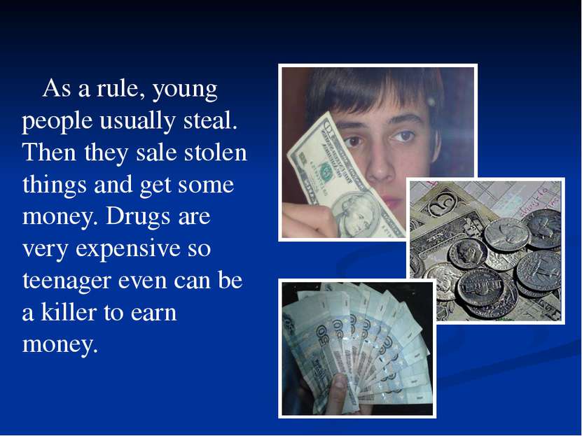 As a rule, young people usually steal. Then they sale stolen things and get s...