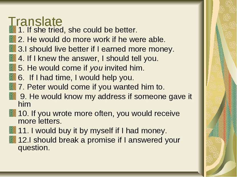Translate 1. If she tried, she could be better. 2. He would do more work if h...