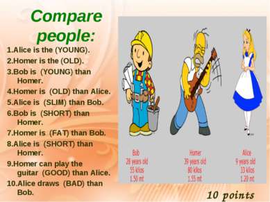 Compare people: 1.Alice is the (YOUNG). 2.Homer is the (OLD). 3.Bob is  (YOUN...