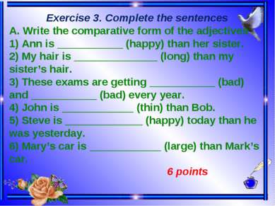 Exercise 3. Complete the sentences A. Write the comparative form of the adjec...