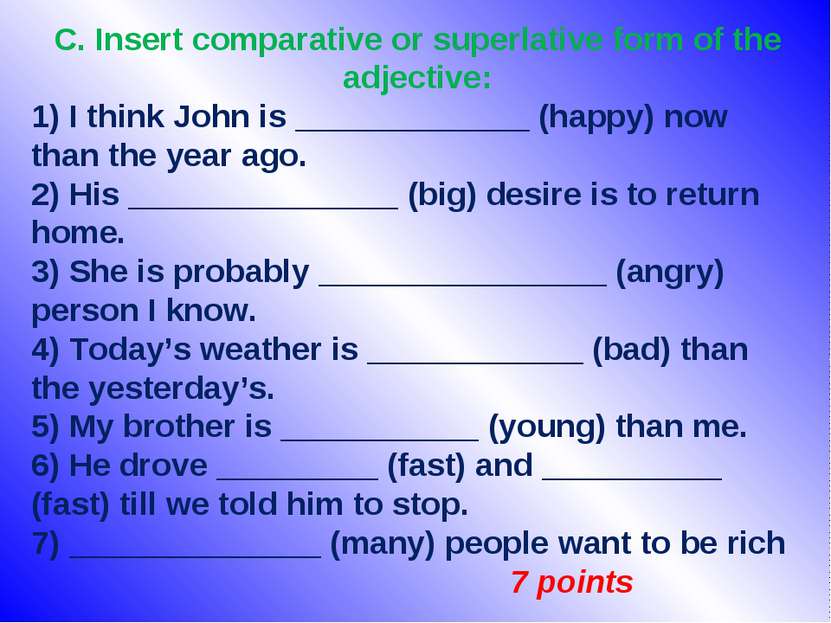 C. Insert comparative or superlative form of the adjective: 1) I think John i...