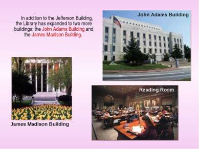 In addition to the Jefferson Building, the Library has expanded to two more b...