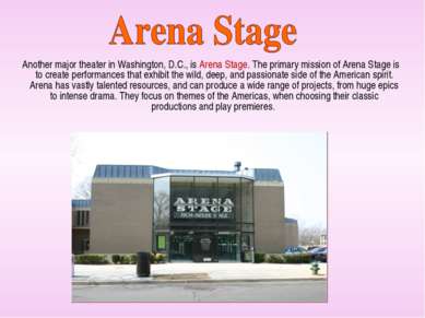 Another major theater in Washington, D.C., is Arena Stage. The primary missio...