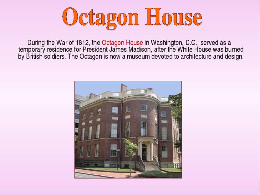During the War of 1812, the Octagon House in Washington, D.C., served as a te...