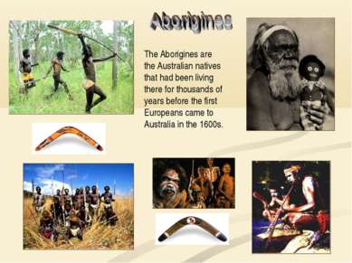 The Aborigines are the Australian natives that had been living there for thou...