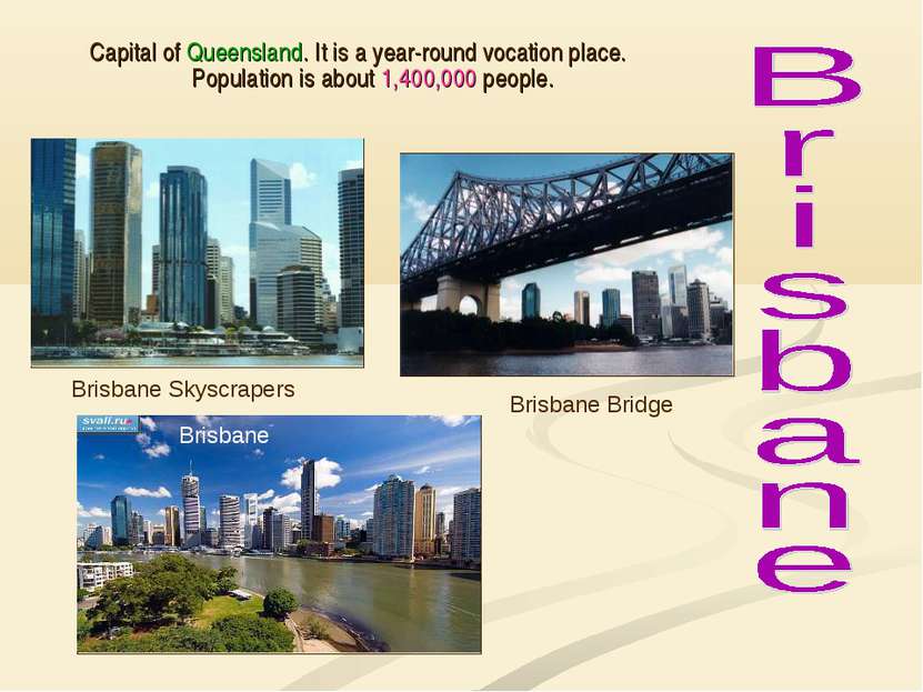 Capital of Queensland. It is a year-round vocation place. Population is about...