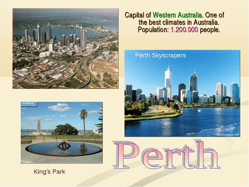 Capital of Western Australia. One of the best climates in Australia. Populati...