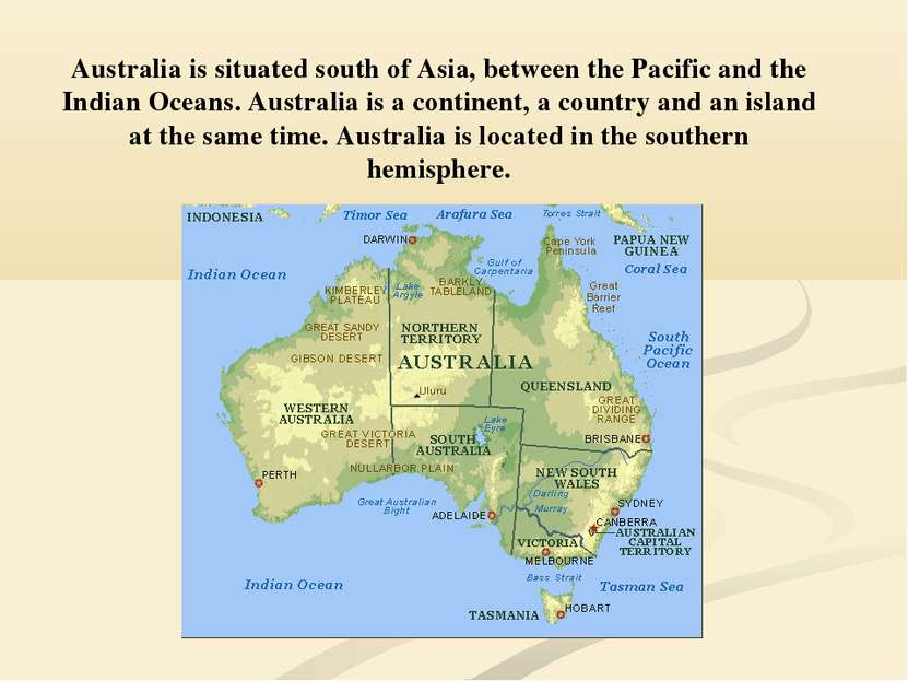 Australia is situated south of Asia, between the Pacific and the Indian Ocean...