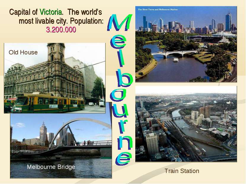 Capital of Victoria. The world’s most livable city. Population: 3.200.000 Tra...