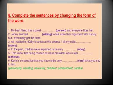 8. Complete the sentences by changing the form of the word: 1. My best friend...