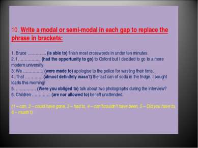 10. Write a modal or semi-modal in each gap to replace the phrase in brackets...