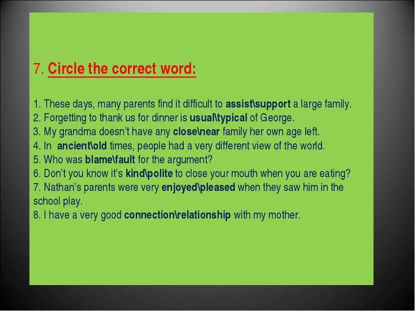 7. Circle the correct word: 1. These days, many parents find it difficult to ...