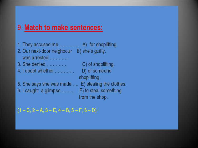 9. Match to make sentences: 1. They accused me …………. A) for shoplifting. 2. O...