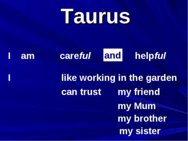 Taurus I am I careful helpful can trust and my friend my Mum my brother my si...