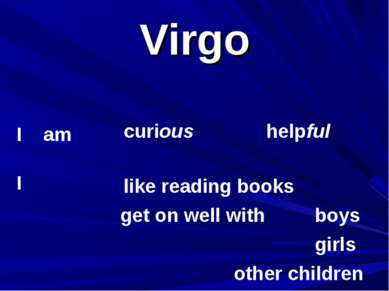 Virgo I am I curious helpful get on well with boys girls other children like ...