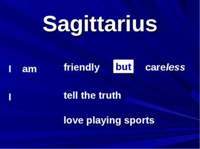 Sagittarius I am I friendly tell the truth careless but love playing sports