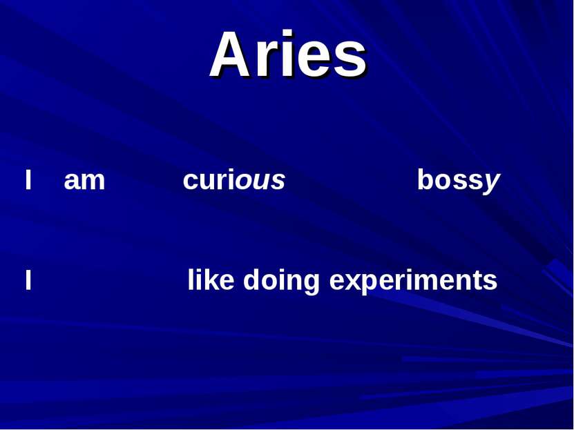 Aries I am I curious bossy like doing experiments