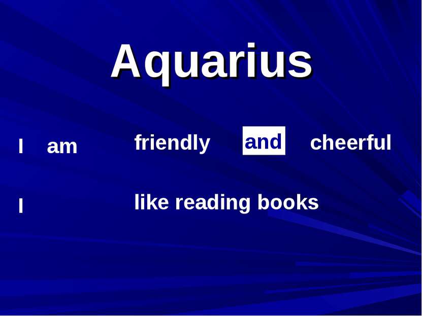 Aquarius I am I friendly cheerful like reading books and