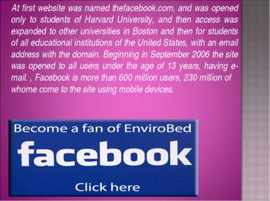 At first website was named thefacebook.com, and was opened only to students o...