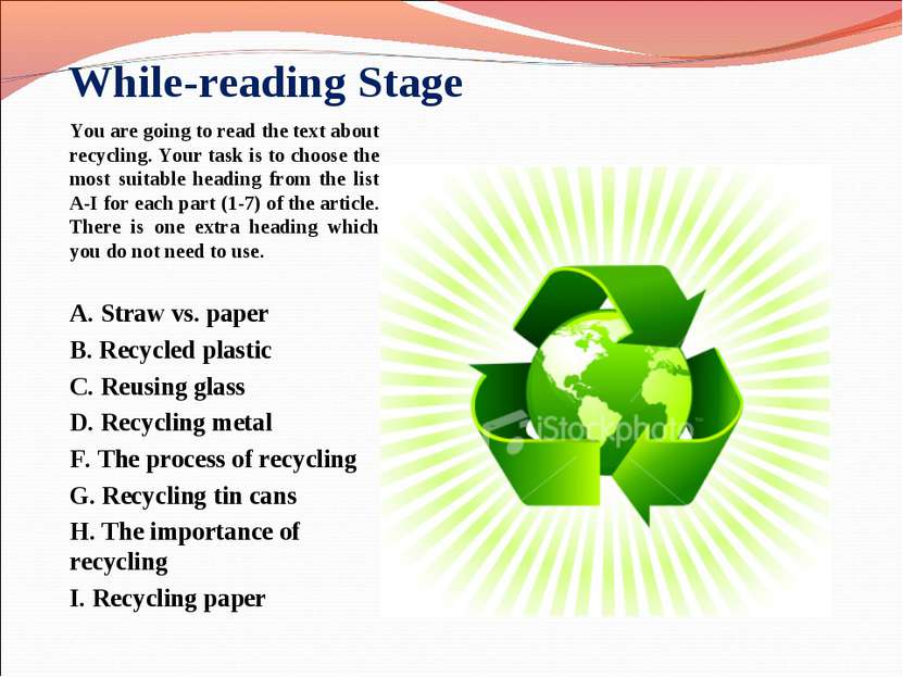 While-reading Stage You are going to read the text about recycling. Your task...