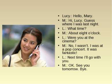 Lucy.: Hello, Mary. M.: Hi, Lucy. Guess where I was last night. L.: What time...