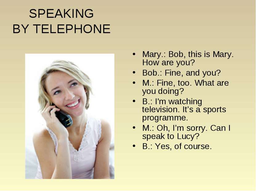 SPEAKING BY TELEPHONE Mary.: Bob, this is Mary. How are you? Bob.: Fine, and ...