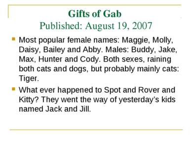 Gifts of Gab Published: August 19, 2007 Most popular female names: Maggie, Mo...