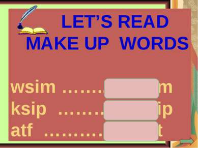 LET’S READ MAKE UP WORDS wsim ……..... swim ksip ………... skip atf ………… fat