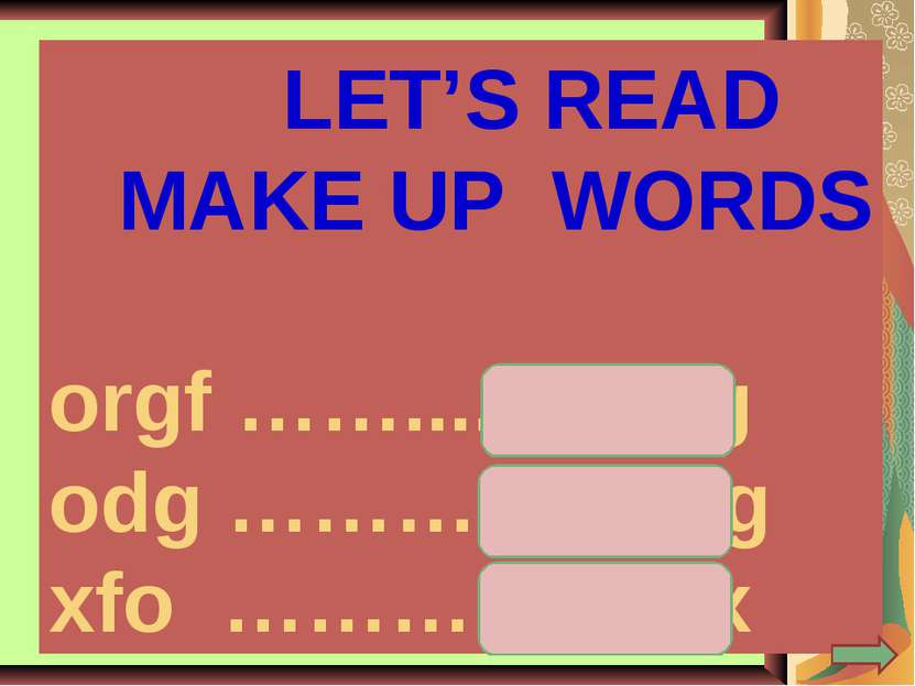 LET’S READ MAKE UP WORDS orgf ……..... frog odg ………... dog xfo ………… fox
