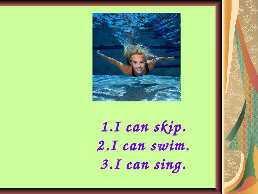 I can skip. I can swim. I can sing.