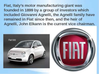 Fiat, Italy’s motor manufacturing giant was founded in 1899 by a group of inv...