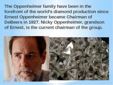 The Oppenheimer family have been in the forefront of the world’s diamond prod...