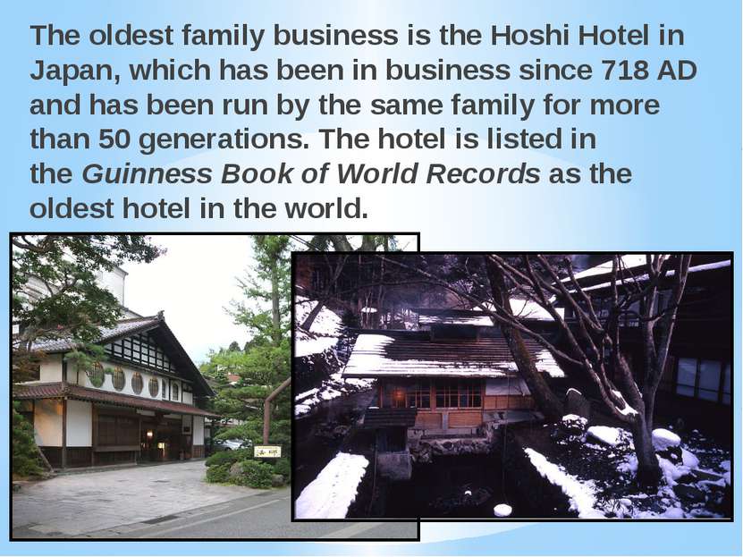 The oldest family business is the Hoshi Hotel in Japan, which has been in bus...