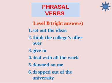PHRASAL VERBS Level B (right answers) set out the ideas think the college’s o...