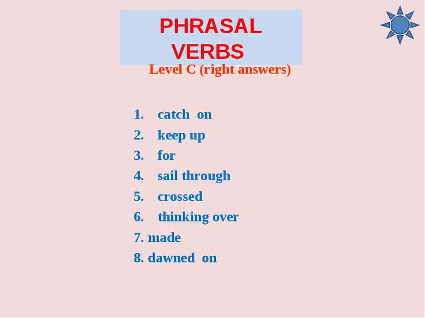 PHRASAL VERBS Level C (right answers) catch on keep up for sail through cross...