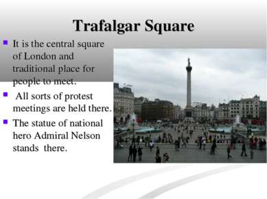 Trafalgar Square It is the central square of London and traditional place for...