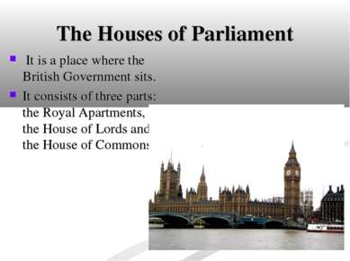 The Houses of Parliament It is a place where the British Government sits. It ...