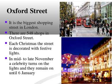 Oxford Street It is the biggest shopping street in London. There are 548 shop...