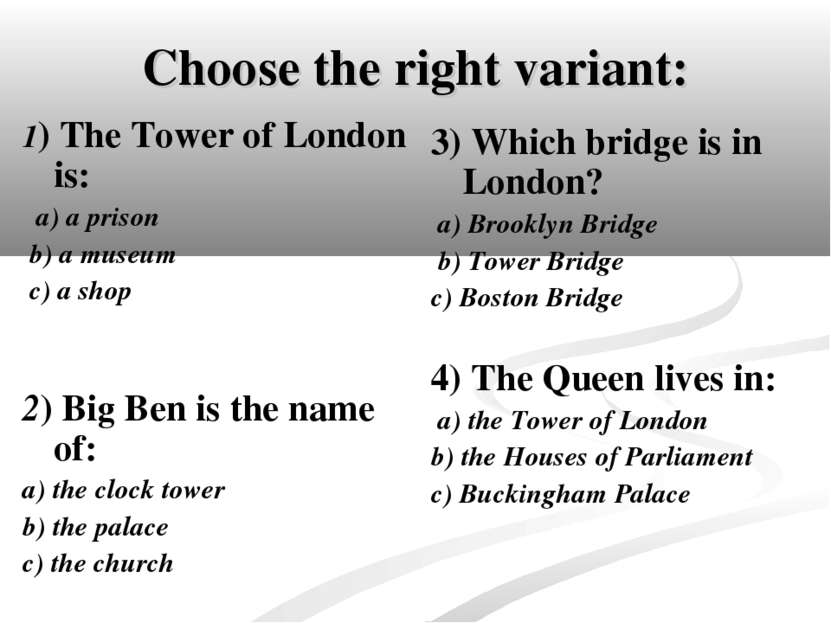 Choose the right variant: 1) The Tower of London is: a) a prison b) a museum ...