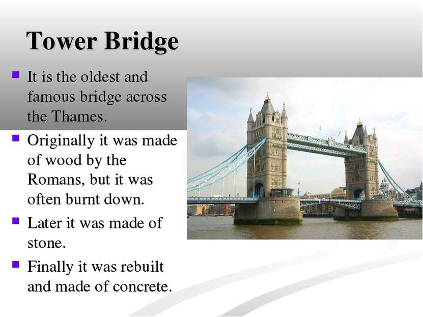 Tower Bridge It is the oldest and famous bridge across the Thames. Originally...