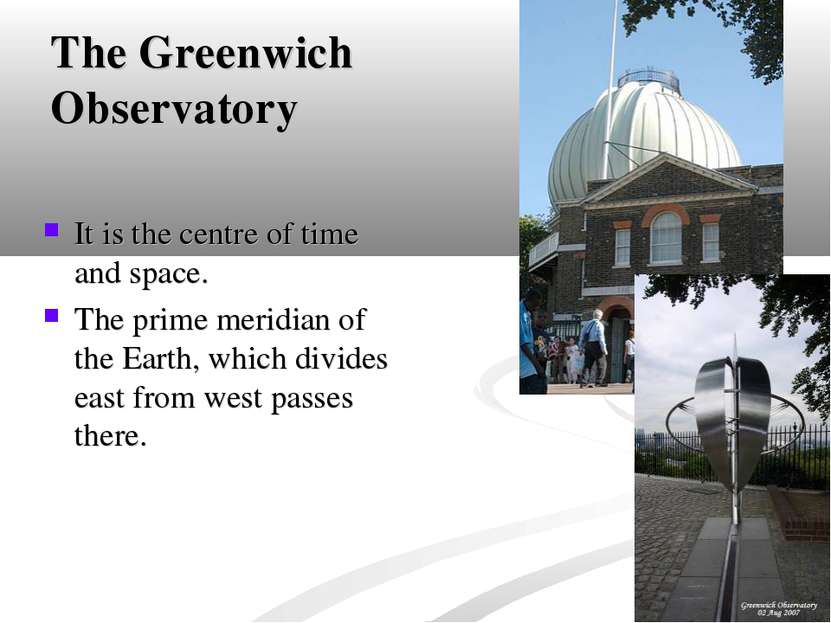 The Greenwich Observatory It is the centre of time and space. The prime merid...