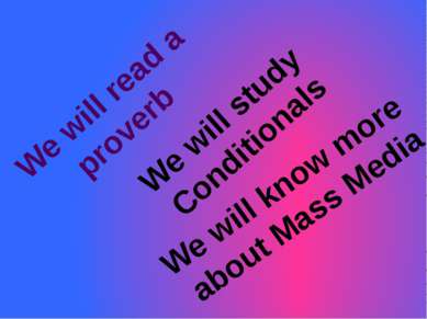 We will read a proverb We will study Conditionals We will know more about Mas...