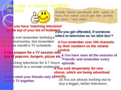 ARE YOU A COUCH POTATO? TV QUIZ. Answer these questions with «yes» or «no». F...