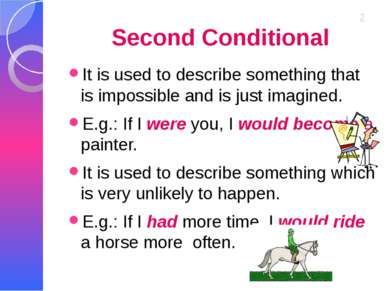 Second Conditional It is used to describe something that is impossible and is...