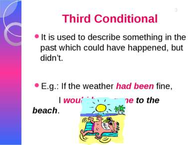 Third Conditional It is used to describe something in the past which could ha...